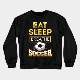 Eat sleep breathe soccer Crewneck Sweatshirt